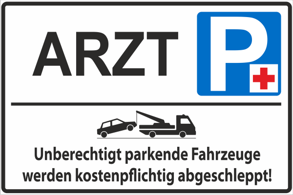 Parkplatzschild  Arzt-unberechtigt parkende Fahrzeuge werden kostenpflichtig abgeschleppt